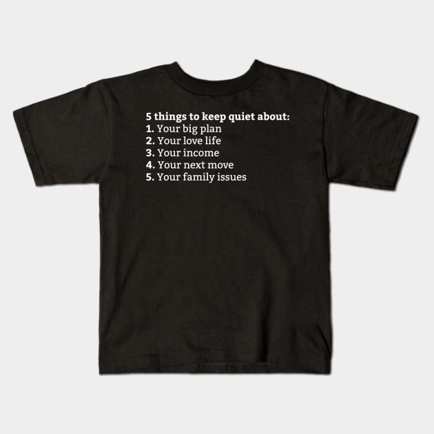 5 things to keep quiet about Kids T-Shirt by TPT98